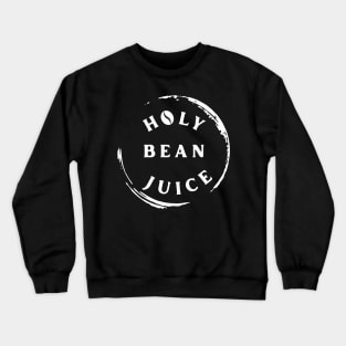 Holy Bean Juice Crewneck Sweatshirt